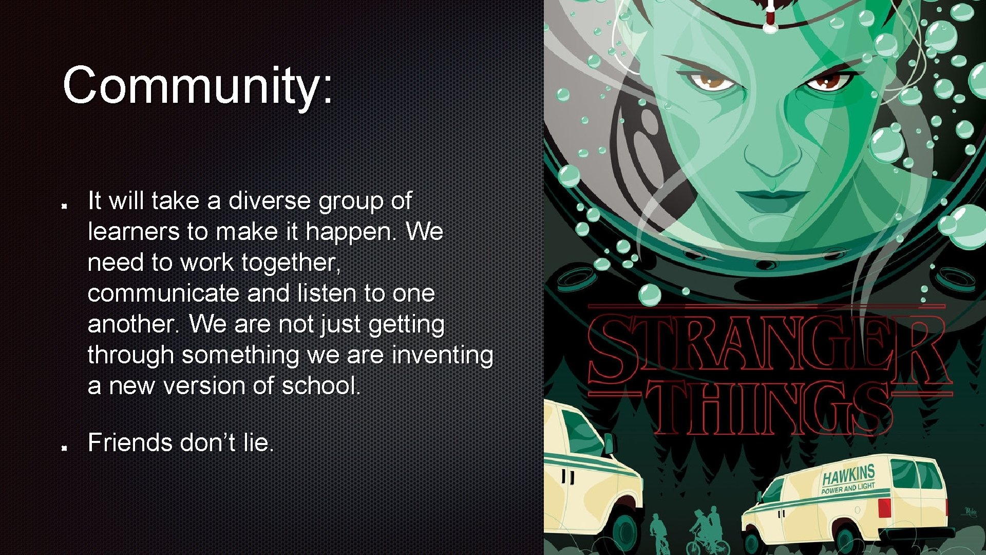 Community: It will take a diverse group of learners to make it happen. We Community: It will take a diverse group of learners to make it happen. We