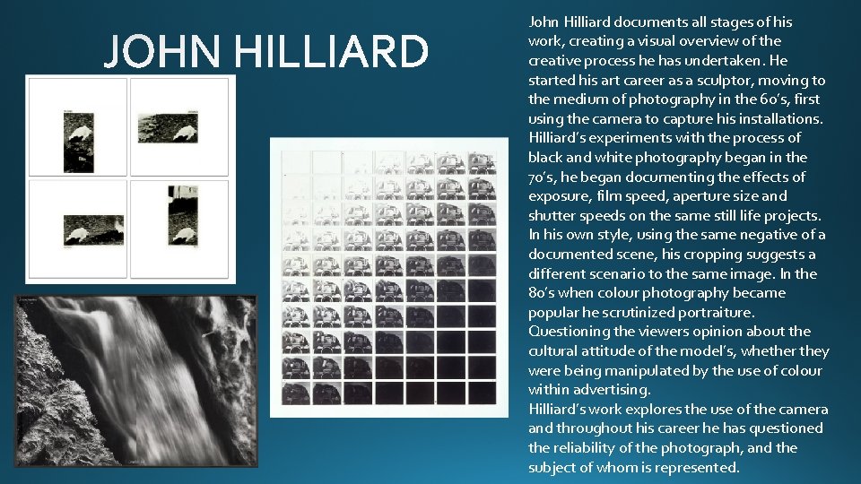 John Hilliard documents all stages of his work, creating a visual overview of the John Hilliard documents all stages of his work, creating a visual overview of the