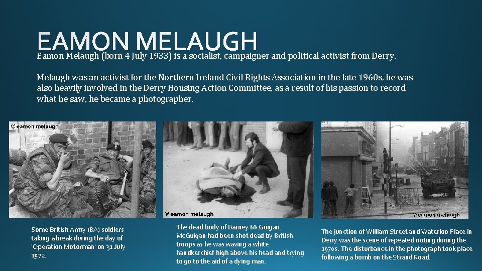 Eamon Melaugh (born 4 July 1933) is a socialist, campaigner and political activist from Eamon Melaugh (born 4 July 1933) is a socialist, campaigner and political activist from
