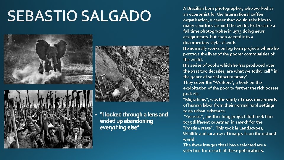 A Brazilian born photographer, who worked as an economist for the International coffee organization, A Brazilian born photographer, who worked as an economist for the International coffee organization,