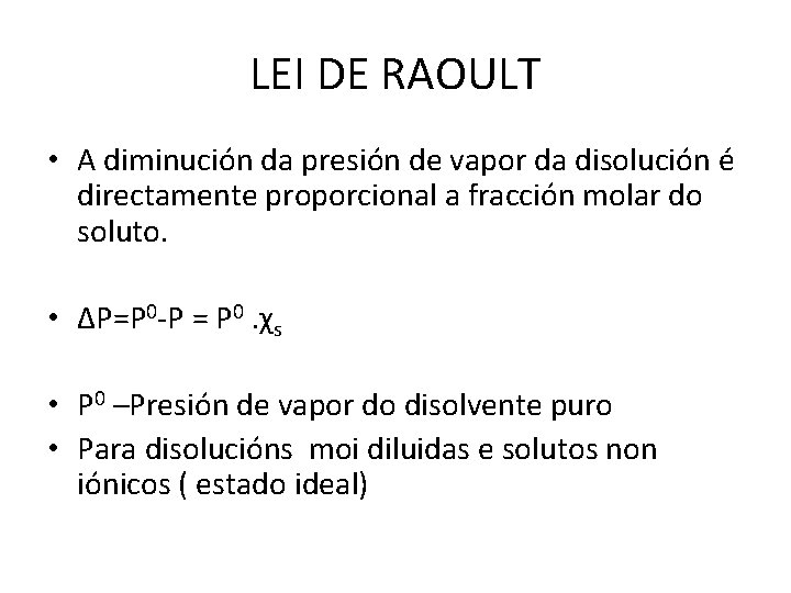 LEI DE RAOULT • A diminución da presión de vapor da disolución é directamente