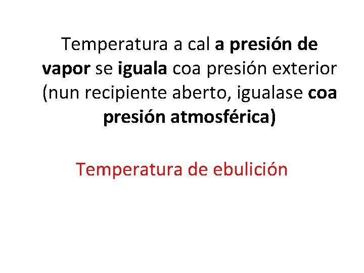 Temperatura a cal a presión de vapor se iguala coa presión exterior (nun recipiente