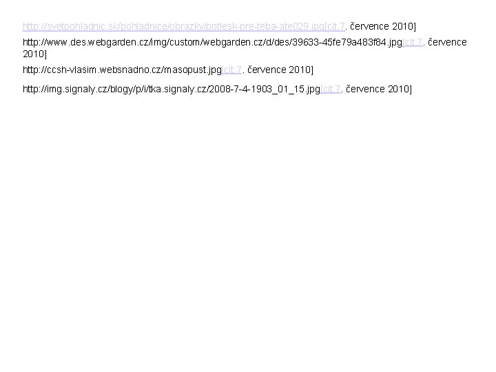 http: //svetpohladnic. sk/pohladnice/obrazky/potlesk-pre-teba-ate 029. jpg[cit. 7. července 2010] http: //www. des. webgarden. cz/img/custom/webgarden. cz/d/des/39633