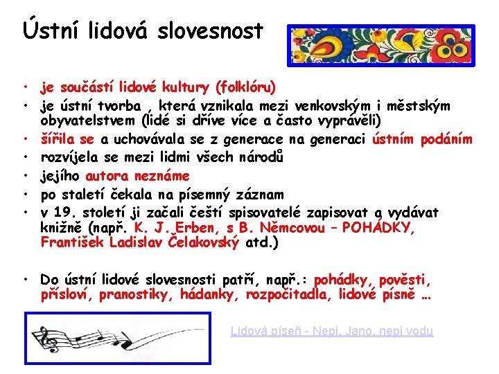 Ústní lidová slovesnost • je součástí lidové kultury (folklóru) • je ústní tvorba ,