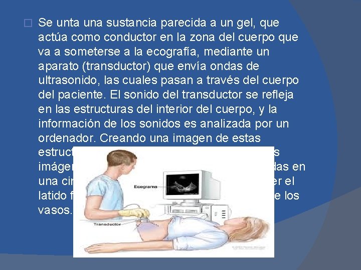 � Se unta una sustancia parecida a un gel, que actúa como conductor en