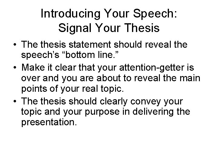 Introducing Your Speech: Signal Your Thesis • The thesis statement should reveal the speech’s