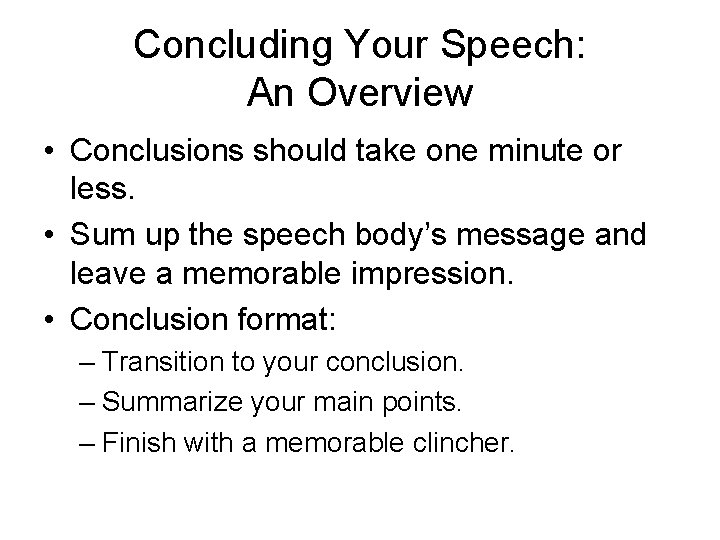 Concluding Your Speech: An Overview • Conclusions should take one minute or less. •