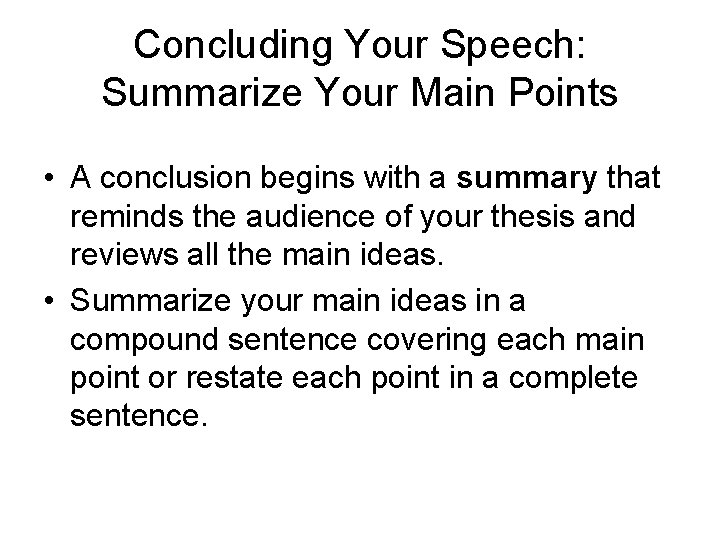 Concluding Your Speech: Summarize Your Main Points • A conclusion begins with a summary