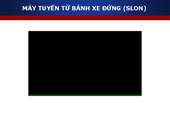 MÁY TUYỂN TỪ BÁNH XE ĐỨNG (SLON) 