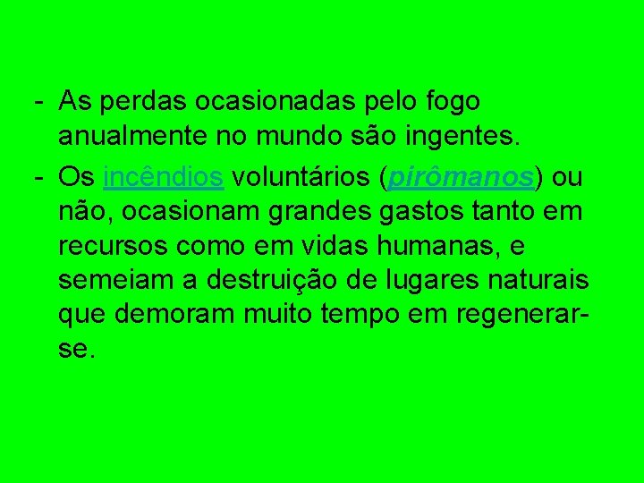 - As perdas ocasionadas pelo fogo anualmente no mundo são ingentes. - Os incêndios