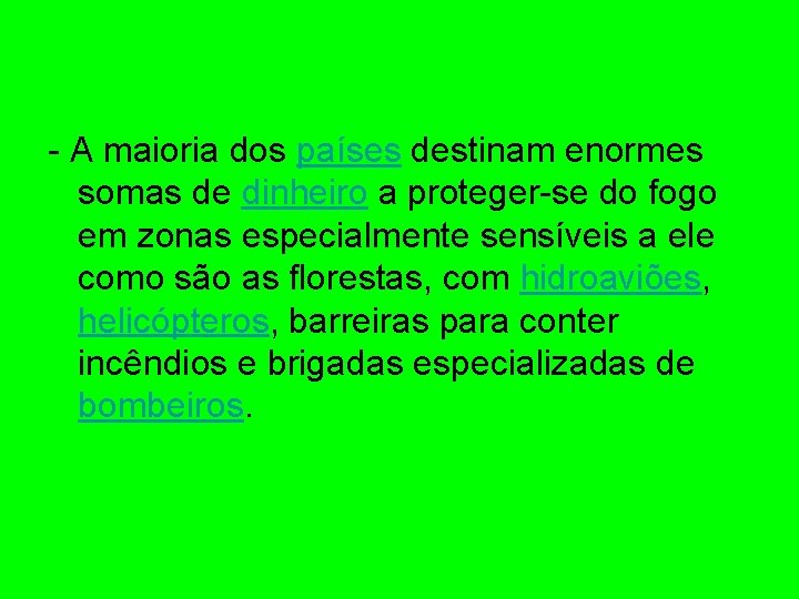 - A maioria dos países destinam enormes somas de dinheiro a proteger-se do fogo