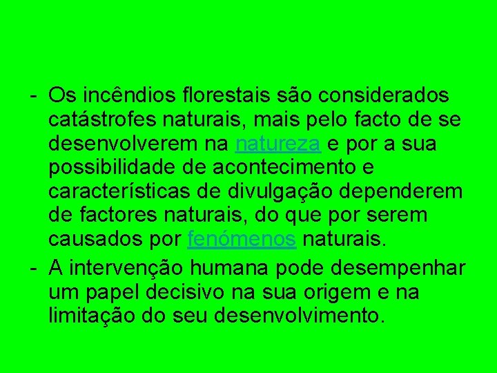 - Os incêndios florestais são considerados catástrofes naturais, mais pelo facto de se desenvolverem