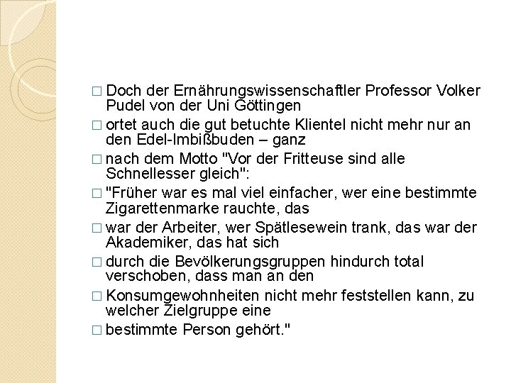 � Doch der Ernährungswissenschaftler Professor Volker Pudel von der Uni Göttingen � ortet auch