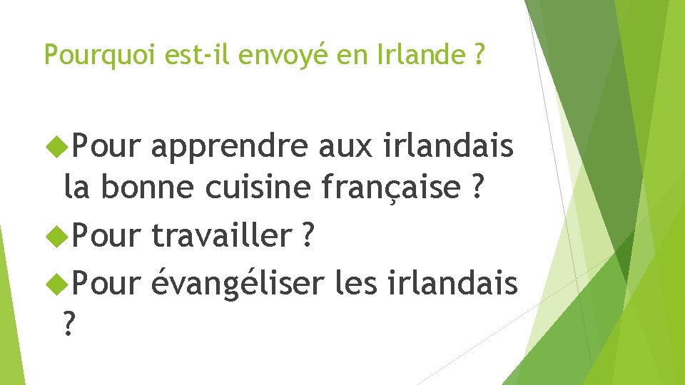 Pourquoi est-il envoyé en Irlande ? Pour apprendre aux irlandais la bonne cuisine française