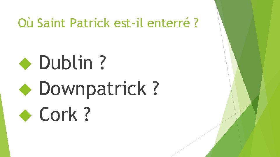 Où Saint Patrick est-il enterré ? Dublin ? Downpatrick ? Cork ? 