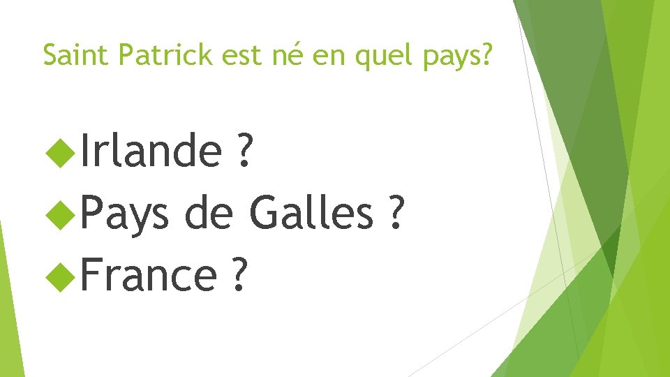 Saint Patrick est né en quel pays? Irlande ? Pays de Galles ? France