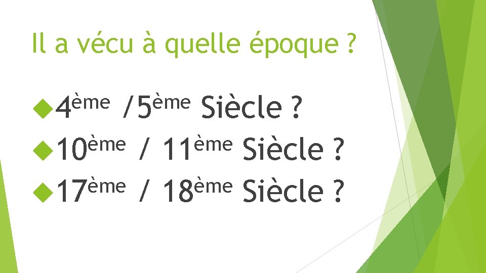 Il a vécu à quelle époque ? ème 4 ème /5 ème 10 ème