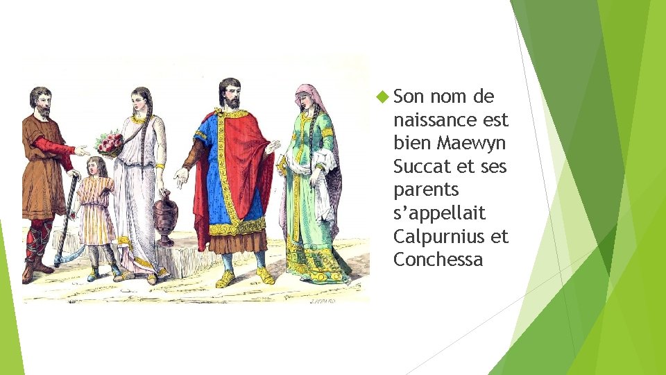  Son nom de naissance est bien Maewyn Succat et ses parents s’appellait Calpurnius