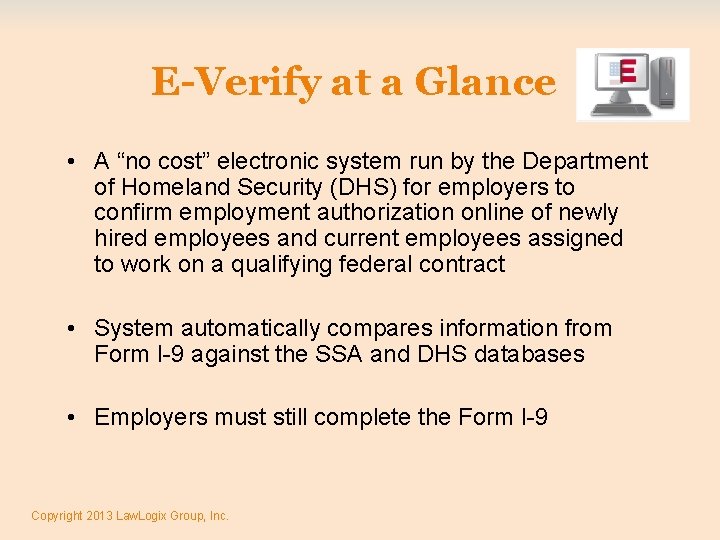 E-Verify at a Glance • A “no cost” electronic system run by the Department
