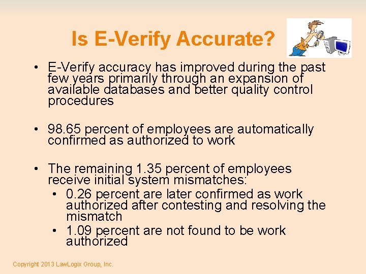Is E-Verify Accurate? • E-Verify accuracy has improved during the past few years primarily
