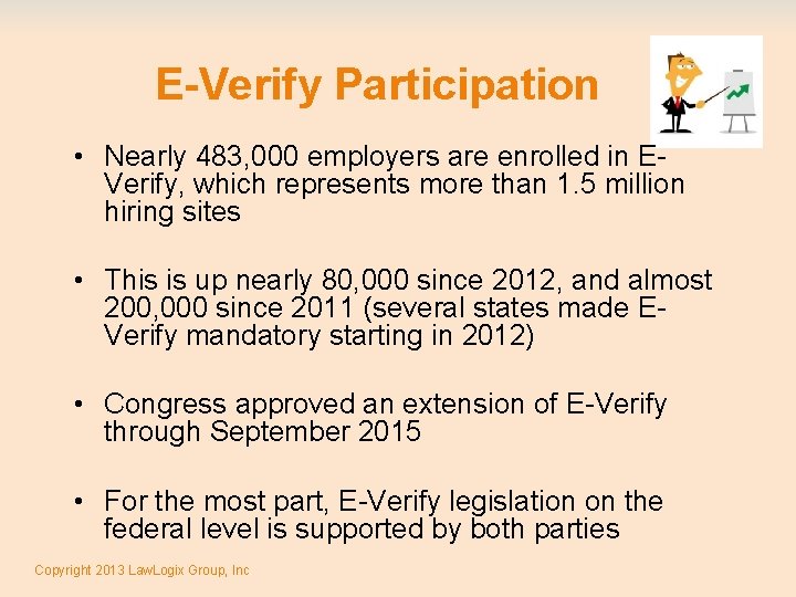 E-Verify Participation • Nearly 483, 000 employers are enrolled in EVerify, which represents more