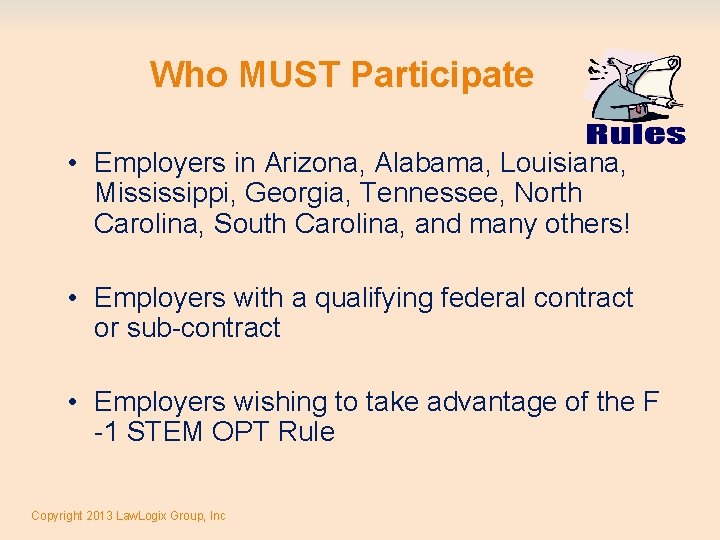 Who MUST Participate • Employers in Arizona, Alabama, Louisiana, Mississippi, Georgia, Tennessee, North Carolina,
