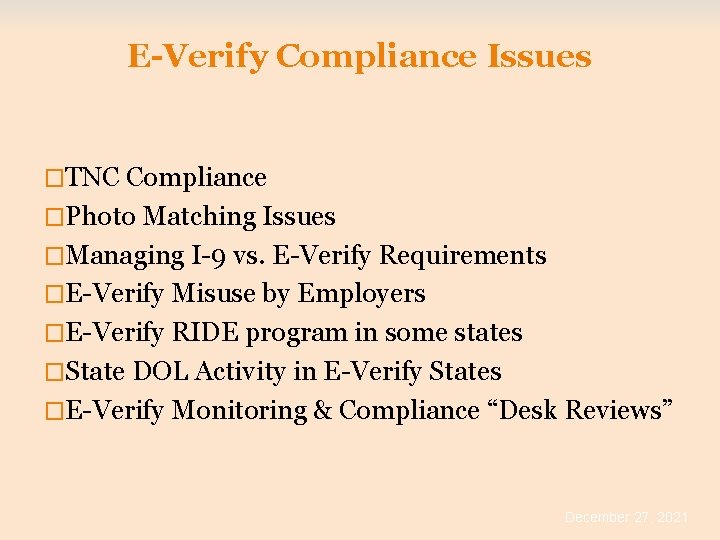 E-Verify Compliance Issues �TNC Compliance �Photo Matching Issues �Managing I-9 vs. E-Verify Requirements �E-Verify