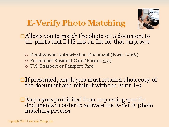 E-Verify Photo Matching �Allows you to match the photo on a document to the