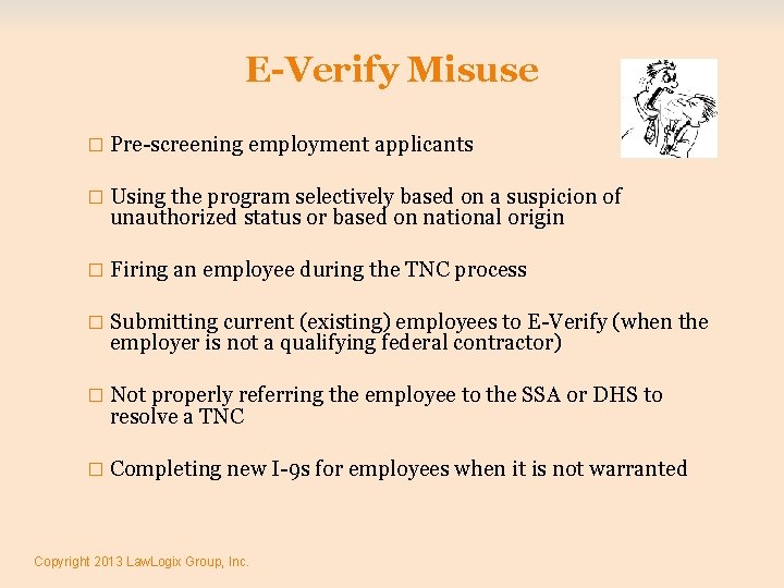 E-Verify Misuse � Pre-screening employment applicants � Using the program selectively based on a