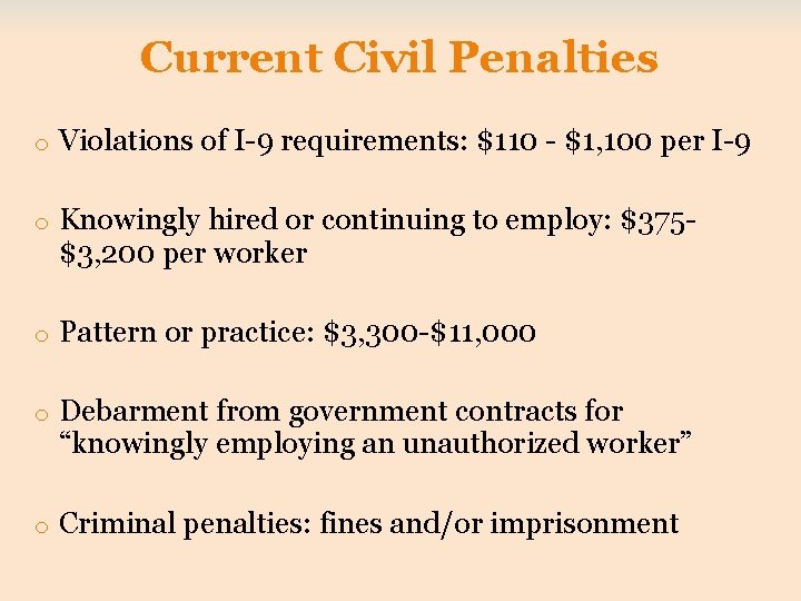 Current Civil Penalties o Violations of I-9 requirements: $110 - $1, 100 per I-9
