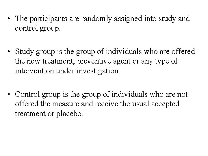  • The participants are randomly assigned into study and control group. • Study