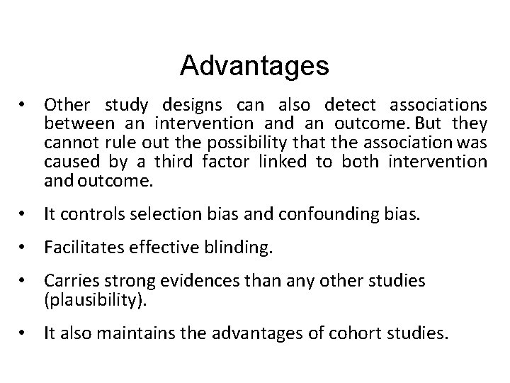 Advantages • Other study designs can also detect associations between an intervention and an