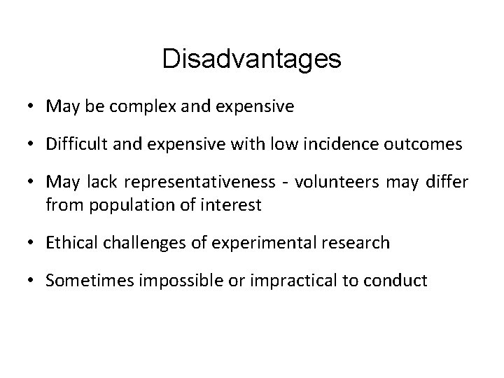 Disadvantages • May be complex and expensive • Difficult and expensive with low incidence