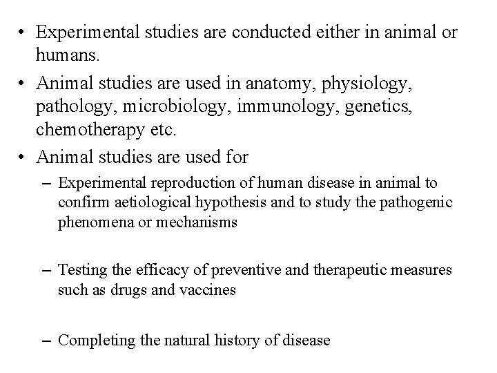  • Experimental studies are conducted either in animal or humans. • Animal studies