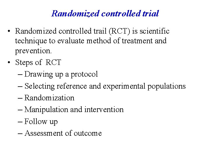 Randomized controlled trial • Randomized controlled trail (RCT) is scientific technique to evaluate method