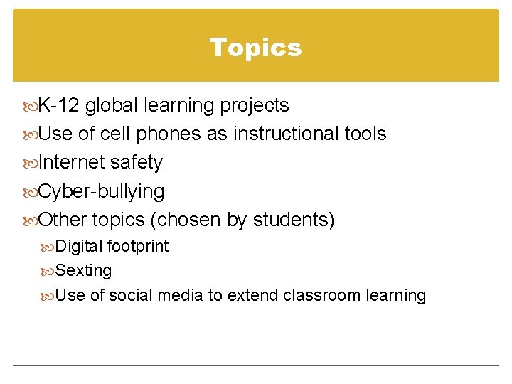 Topics K-12 global learning projects Use of cell phones as instructional tools Internet safety