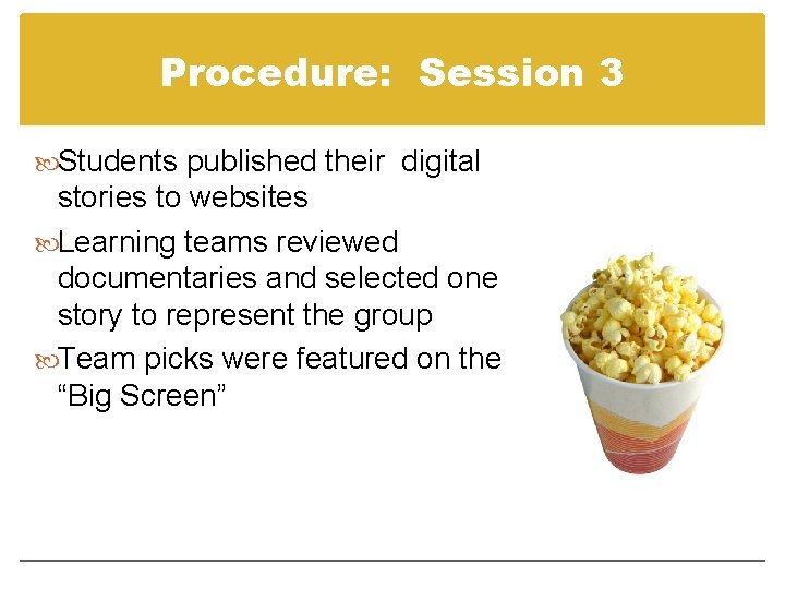 Procedure: Session 3 Students published their digital stories to websites Learning teams reviewed documentaries