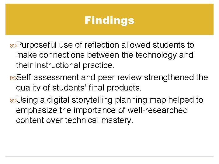 Findings Purposeful use of reflection allowed students to make connections between the technology and