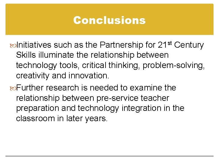 Conclusions Initiatives such as the Partnership for 21 st Century Skills illuminate the relationship