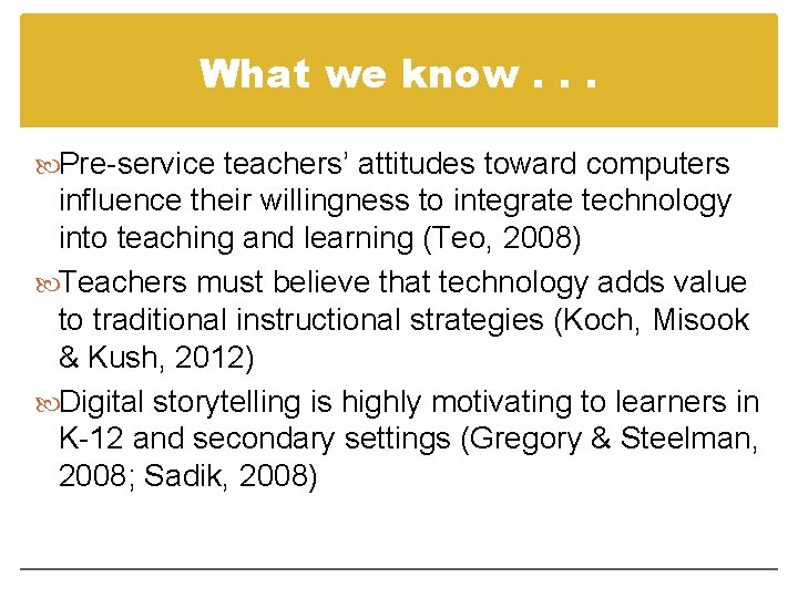 What we know. . . Pre-service teachers’ attitudes toward computers influence their willingness to