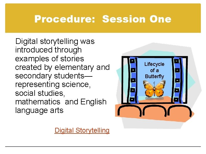 Procedure: Session One Digital storytelling was introduced through examples of stories created by elementary