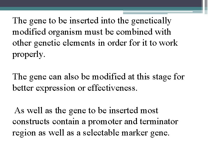 The gene to be inserted into the genetically modified organism must be combined with