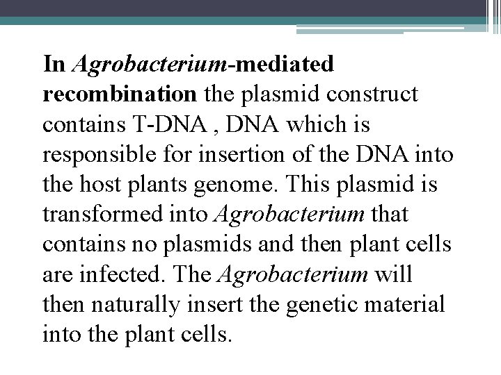 In Agrobacterium-mediated recombination the plasmid construct contains T-DNA , DNA which is responsible for