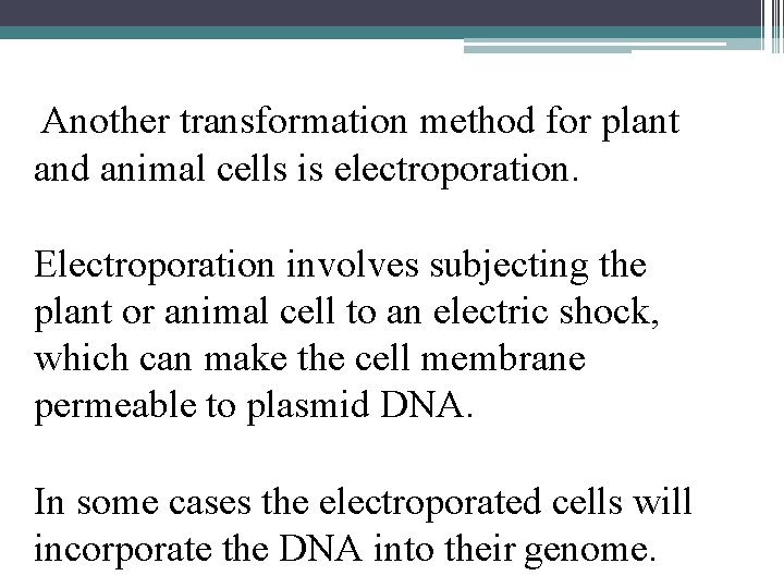 Another transformation method for plant and animal cells is electroporation. Electroporation involves subjecting the