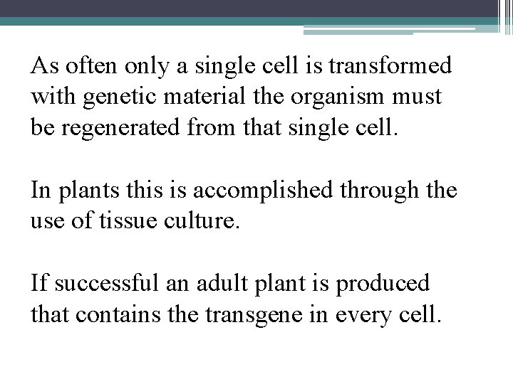As often only a single cell is transformed with genetic material the organism must