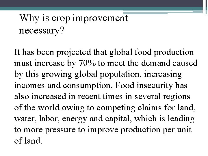 Why is crop improvement necessary? It has been projected that global food production must