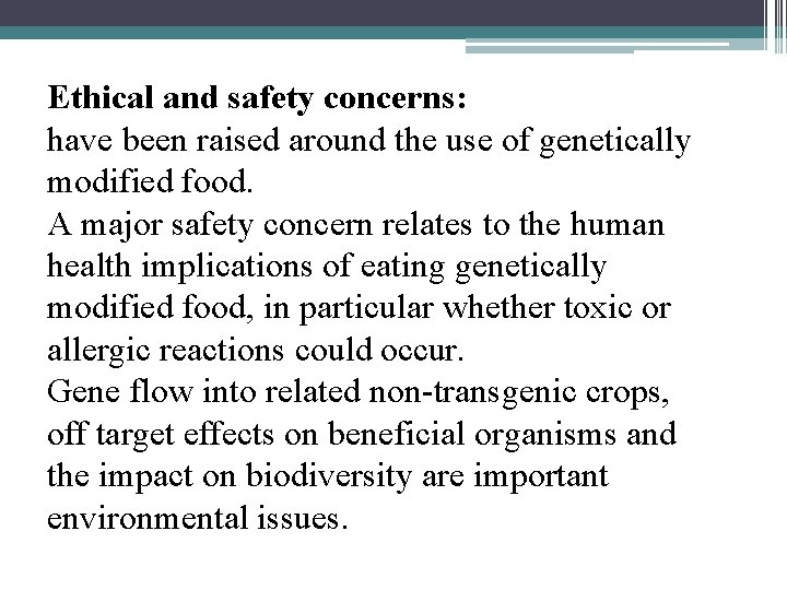 Ethical and safety concerns: have been raised around the use of genetically modified food.