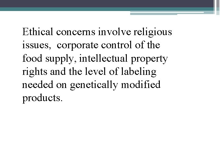 Ethical concerns involve religious issues, corporate control of the food supply, intellectual property rights