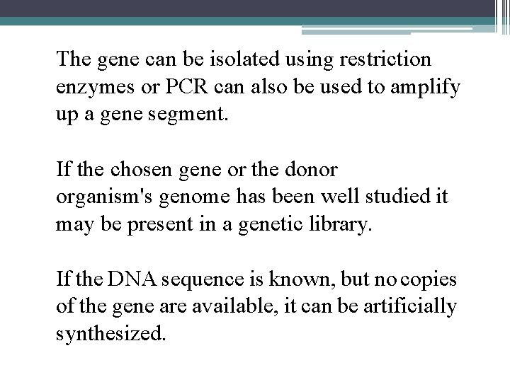 The gene can be isolated using restriction enzymes or PCR can also be used