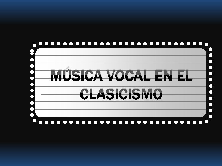 MÚSICA VOCAL EN EL CLASICISMO 